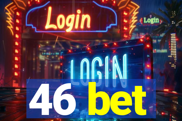46 bet